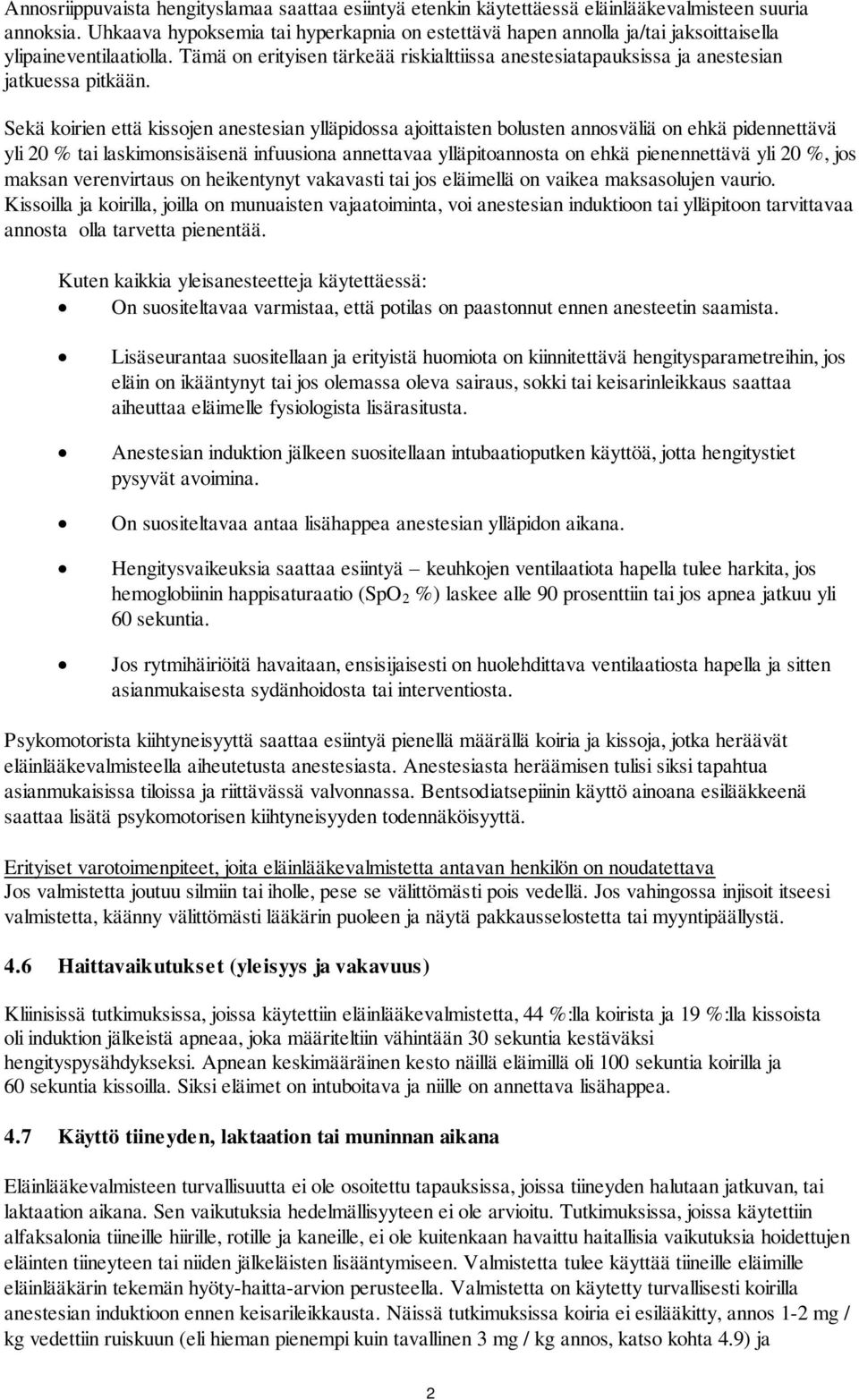 Tämä on erityisen tärkeää riskialttiissa anestesiatapauksissa ja anestesian jatkuessa pitkään.