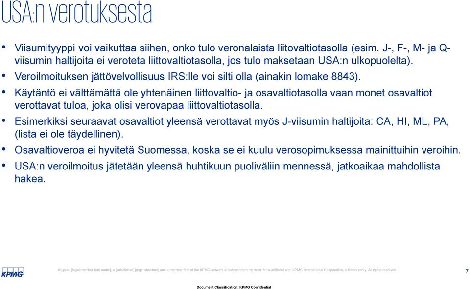 Käytäntö ei välttämättä ole yhtenäinen liittovaltio- ja osavaltiotasolla vaan monet osavaltiot verottavat tuloa, joka olisi verovapaa liittovaltiotasolla.