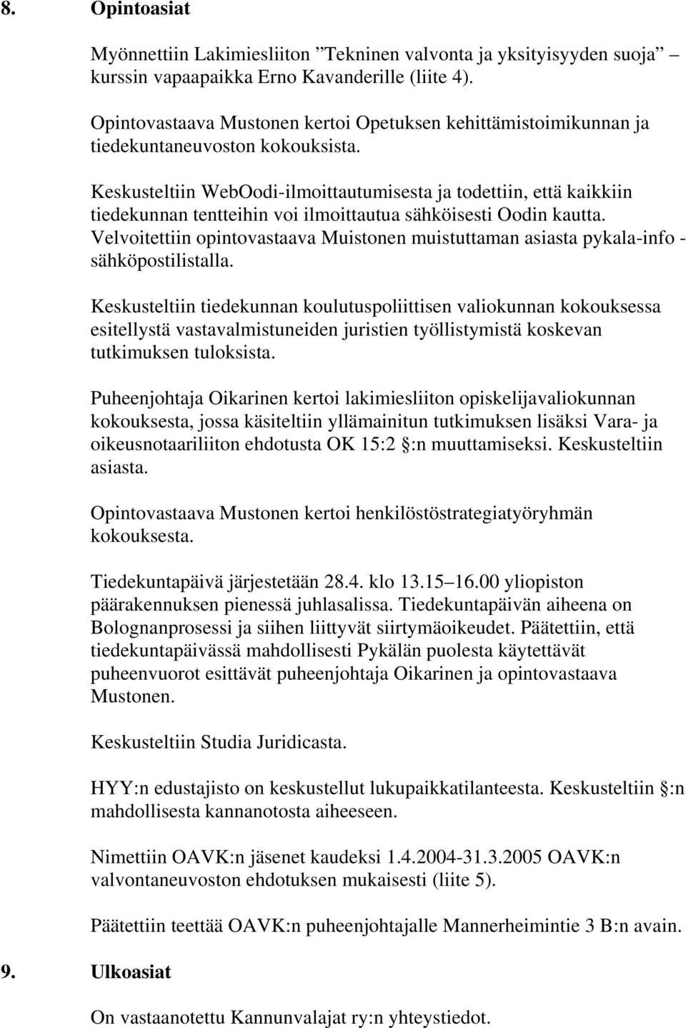 Keskusteltiin WebOodi-ilmoittautumisesta ja todettiin, että kaikkiin tiedekunnan tentteihin voi ilmoittautua sähköisesti Oodin kautta.