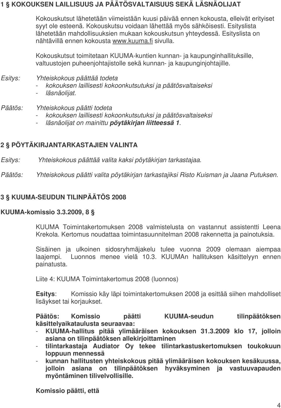 Kokouskutsut toimitetaan KUUMA-kuntien kunnan- ja kaupunginhallituksille, valtuustojen puheenjohtajistolle sekä kunnan- ja kaupunginjohtajille.