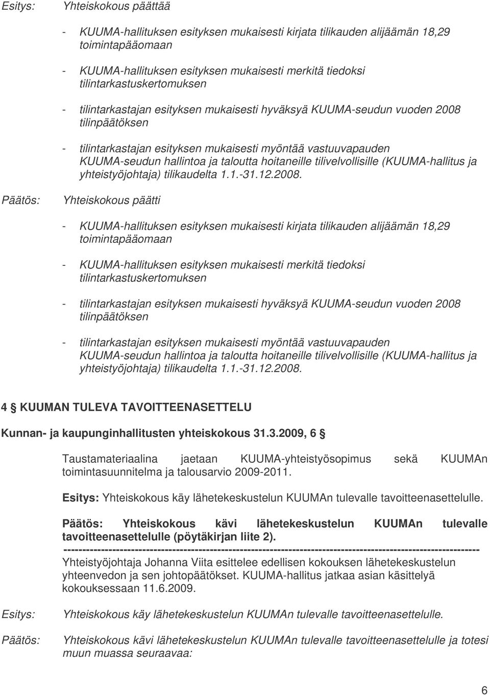 tilivelvollisille (KUUMA-hallitus ja yhteistyöjohtaja) tilikaudelta 1.1.-31.12.2008.