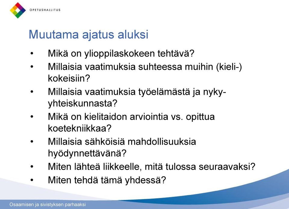 Millaisia vaatimuksia työelämästä ja nykyyhteiskunnasta?