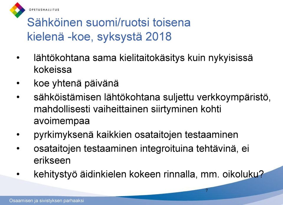 mahdollisesti vaiheittainen siirtyminen kohti avoimempaa pyrkimyksenä kaikkien osataitojen testaaminen