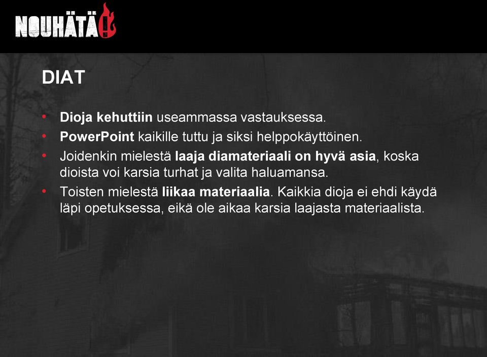 Joidenkin mielestä laaja diamateriaali on hyvä asia, koska dioista voi karsia