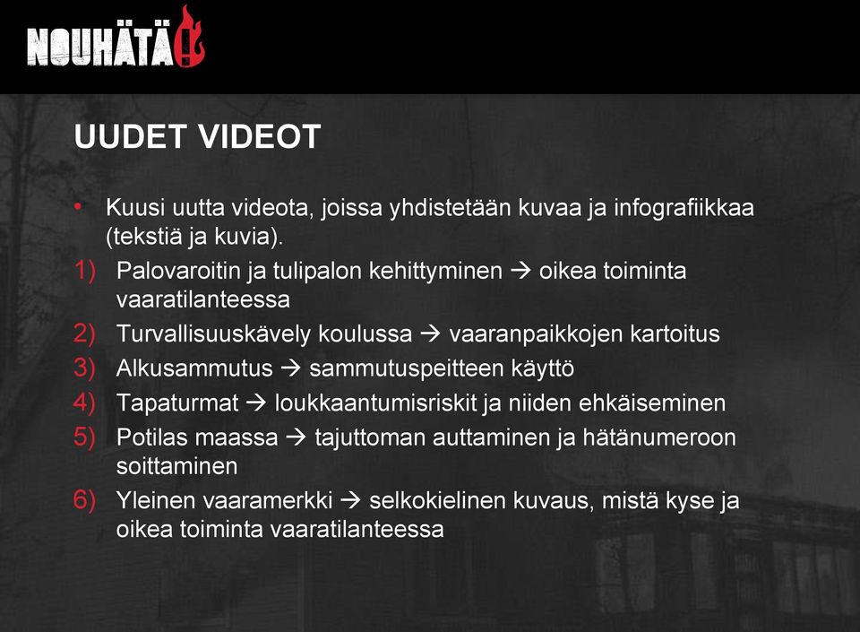 kartoitus 3) Alkusammutus sammutuspeitteen käyttö 4) Tapaturmat loukkaantumisriskit ja niiden ehkäiseminen 5) Potilas