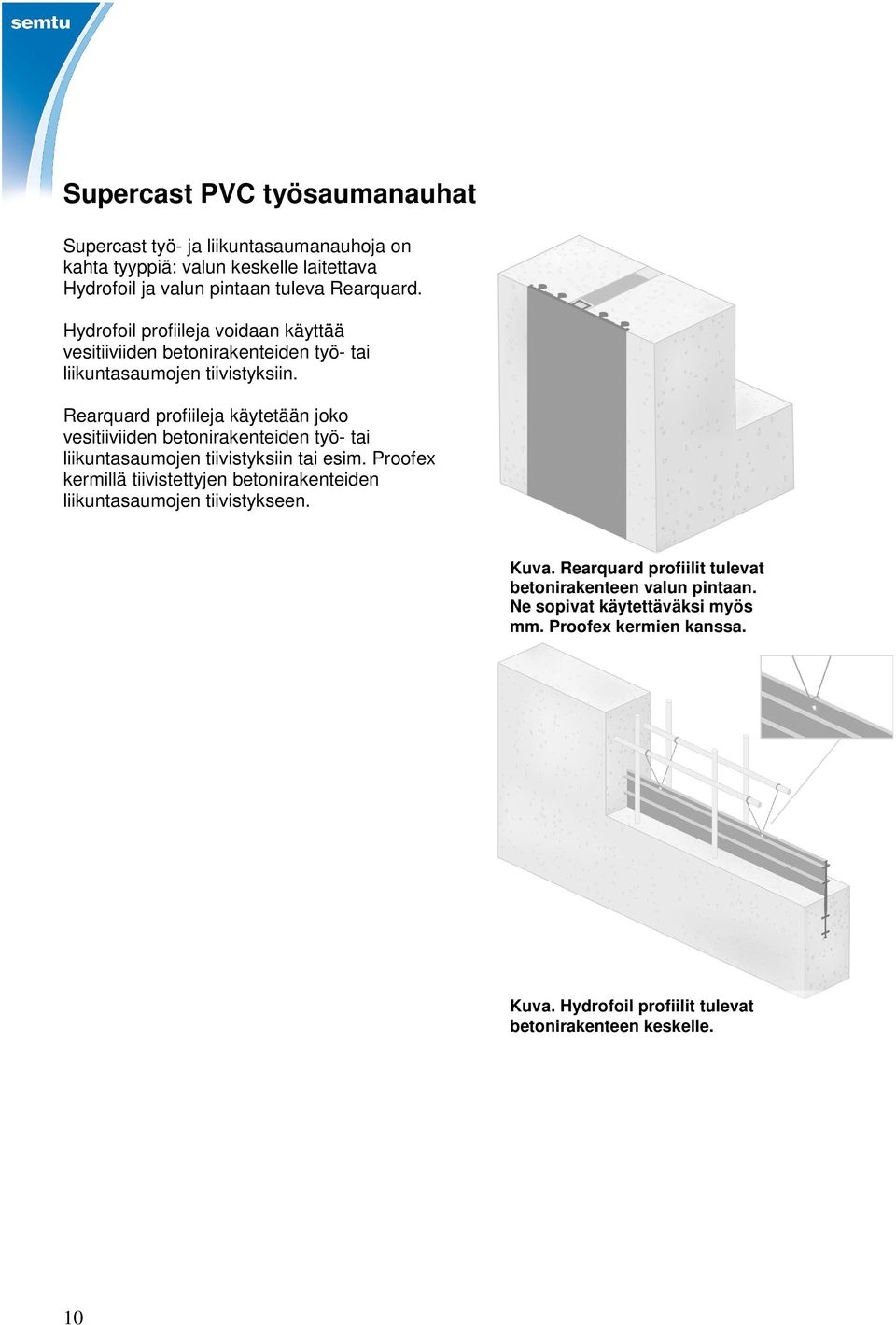Rearquard profiileja käytetään joko vesitiiviiden betonirakenteiden työ- tai liikuntasaumojen tiivistyksiin tai esim.
