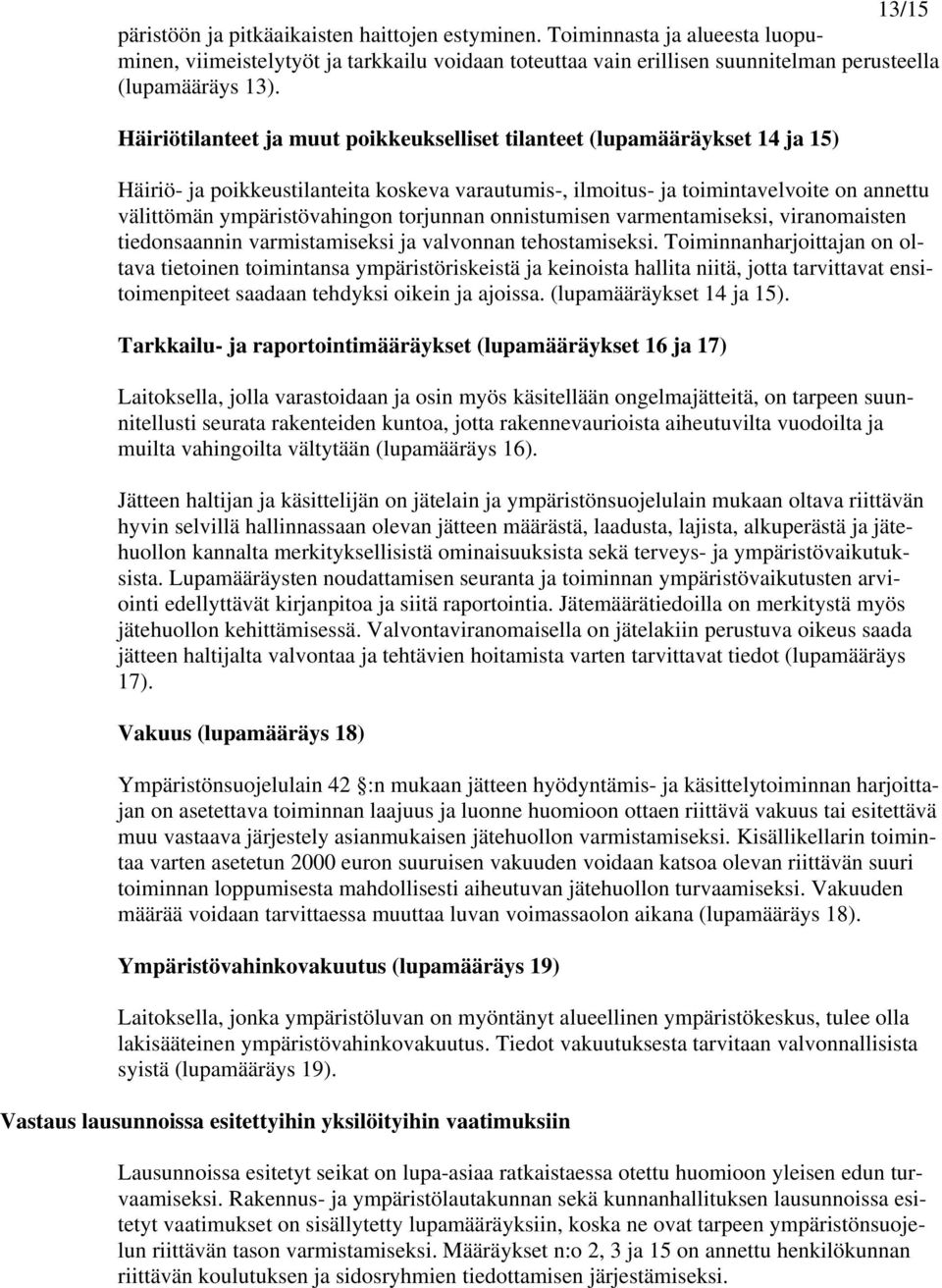 torjunnan onnistumisen varmentamiseksi, viranomaisten tiedonsaannin varmistamiseksi ja valvonnan tehostamiseksi.
