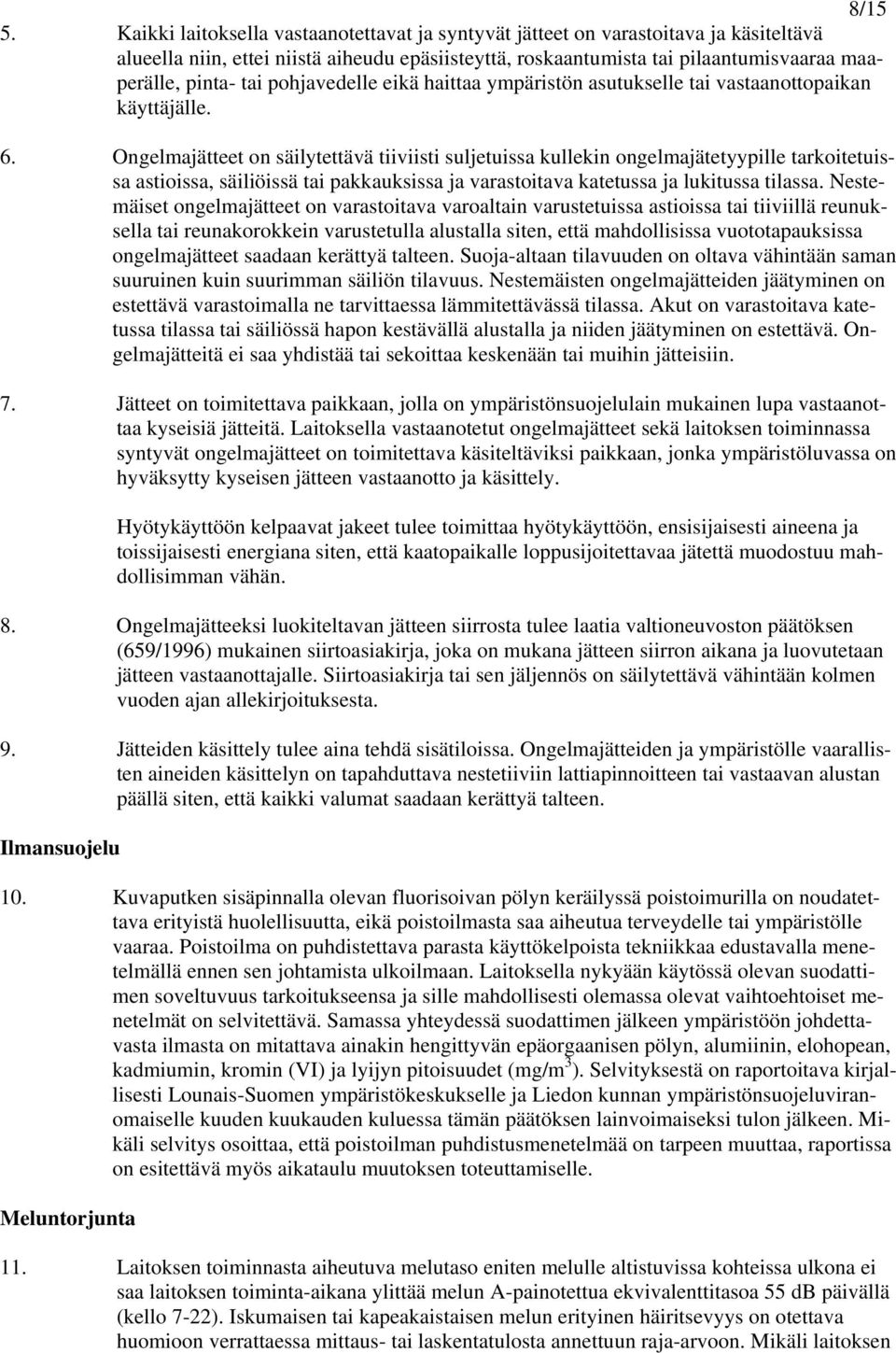pohjavedelle eikä haittaa ympäristön asutukselle tai vastaanottopaikan käyttäjälle. 6.