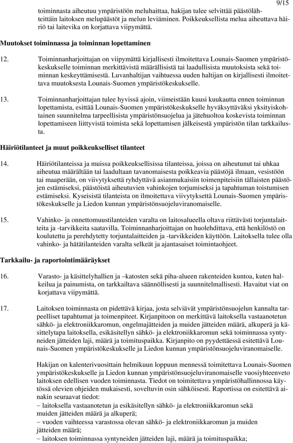 Toiminnanharjoittajan on viipymättä kirjallisesti ilmoitettava Lounais-Suomen ympäristökeskukselle toiminnan merkittävistä määrällisistä tai laadullisista muutoksista sekä toiminnan keskeyttämisestä.