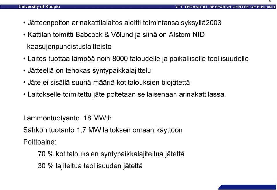 syntypaikkalajittelu Jäte ei sisällä suuriä määriä kotitalouksien biojätettä Laitokselle toimitettu jäte poltetaan sellaisenaan