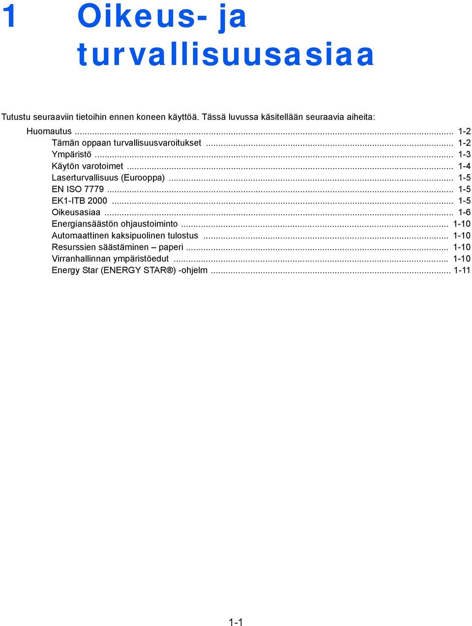 .. 1-3 Käytön varotoimet... 1-4 Laserturvallisuus (Eurooppa)... 1-5 EN ISO 7779... 1-5 EK1-ITB 2000... 1-5 Oikeusasiaa.