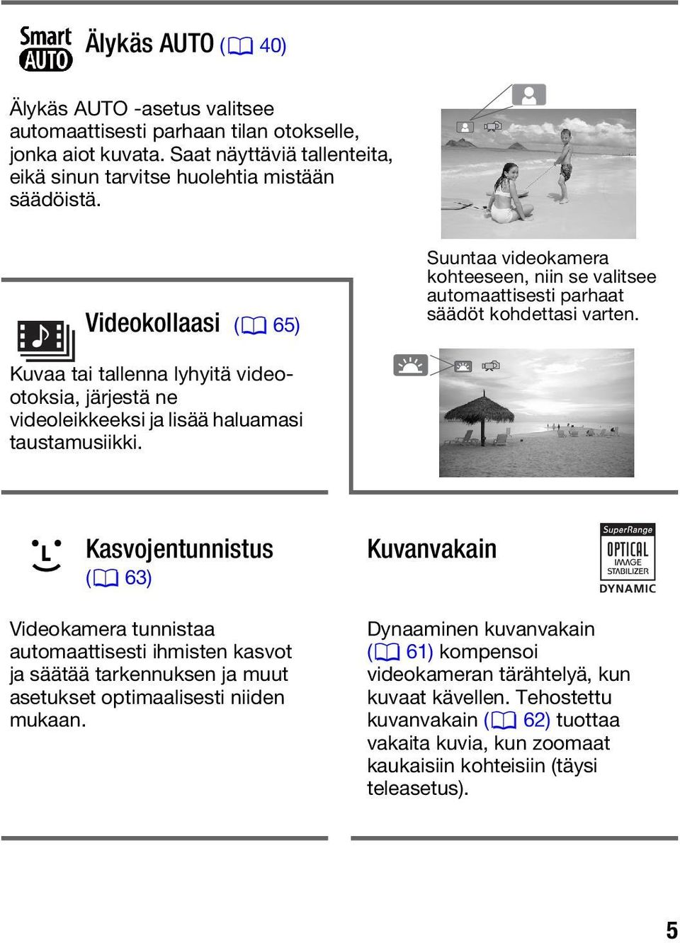 Kuvaa tai tallenna lyhyitä videootoksia, järjestä ne videoleikkeeksi ja lisää haluamasi taustamusiikki.