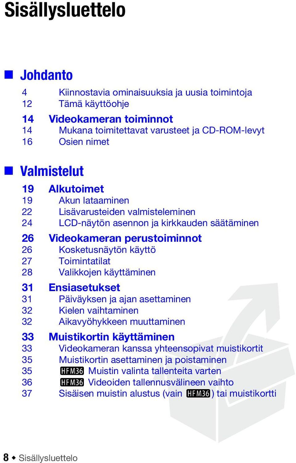 Valikkojen käyttäminen 31 Ensiasetukset 31 Päiväyksen ja ajan asettaminen 32 Kielen vaihtaminen 32 Aikavyöhykkeen muuttaminen 33 Muistikortin käyttäminen 33 Videokameran kanssa yhteensopivat