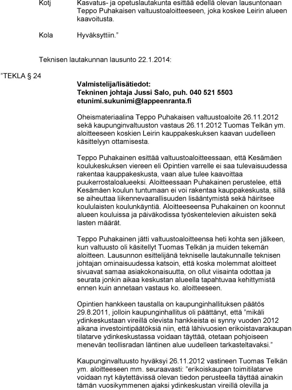 fi Oheismateriaalina Teppo Puhakaisen valtuustoaloite 26.11.2012 sekä kaupunginvaltuuston vastaus 26.11.2012 Tuomas Telkän ym.