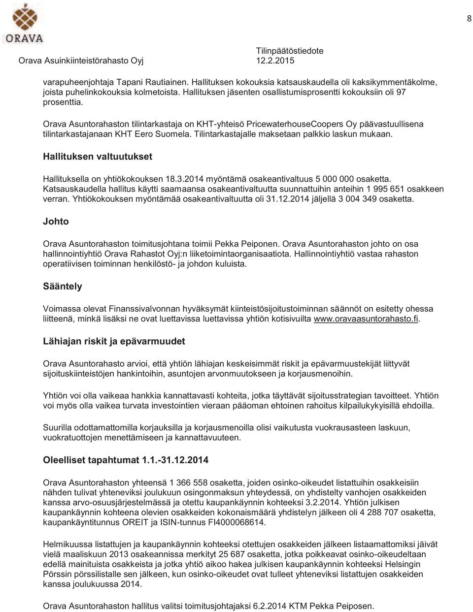 Orava Asuntorahaston tilintarkastaja on KHT-yhteisö PricewaterhouseCoopers Oy päävastuullisena tilintarkastajanaan KHT Eero Suomela. Tilintarkastajalle maksetaan palkkio laskun mukaan.
