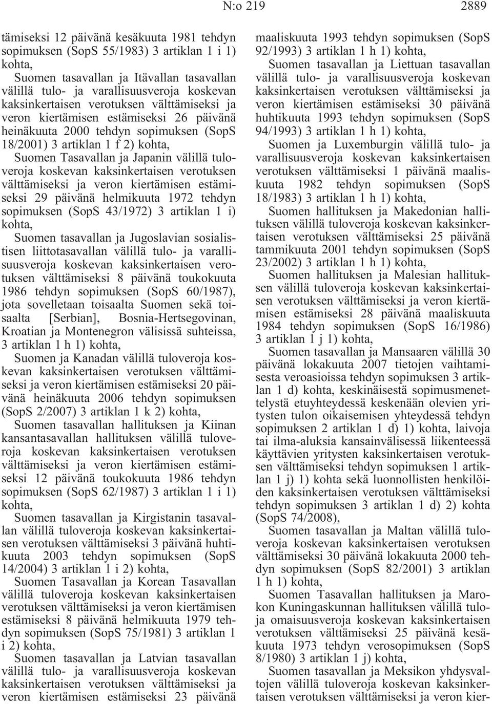 välttämiseksi ja veron kiertämisen estämiseksi 29 päivänä helmikuuta 1972 tehdyn sopimuksen (SopS 43/1972) 3 artiklan 1 i) Suomen tasavallan ja Jugoslavian sosialistisen liittotasavallan välillä