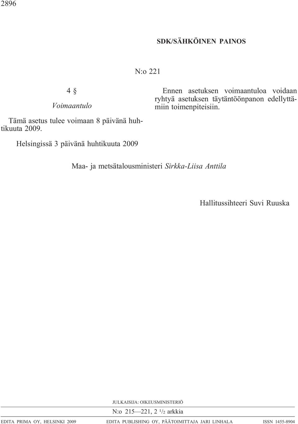 Helsingissä 3 päivänä huhtikuuta 2009 Maa- ja metsätalousministeri Sirkka-Liisa Anttila Hallitussihteeri Suvi Ruuska