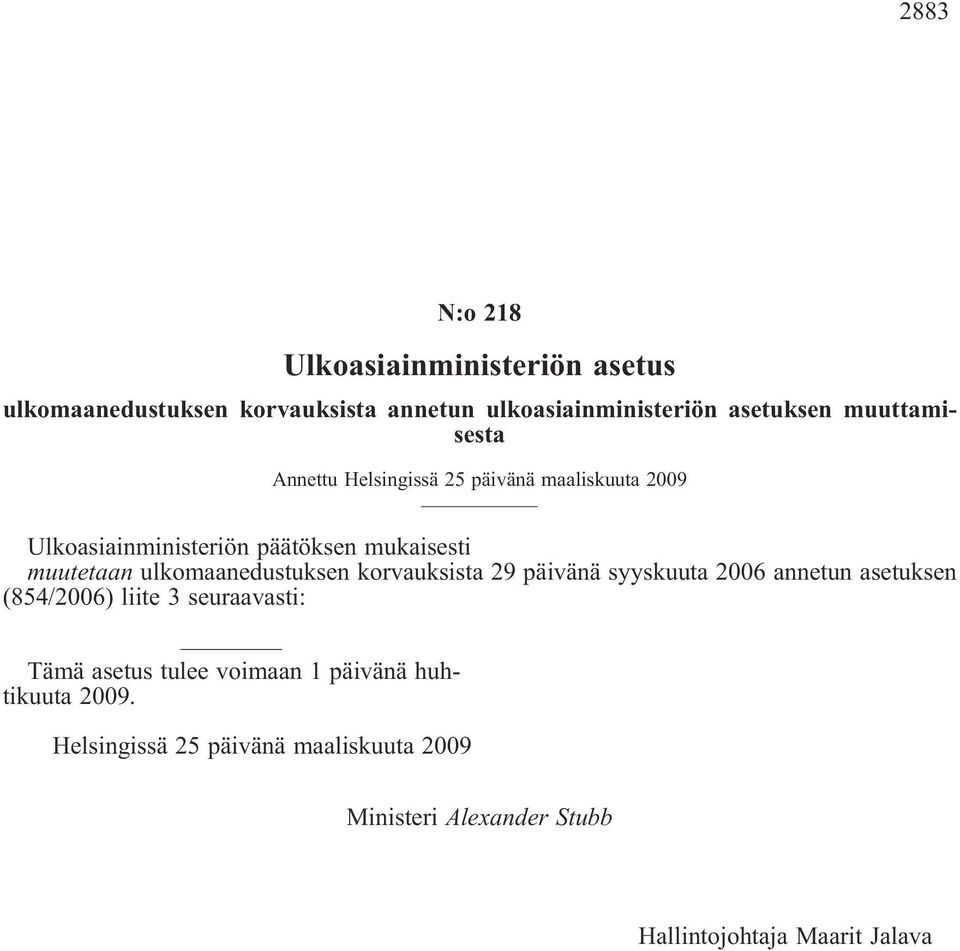 ulkomaanedustuksen korvauksista 29 päivänä syyskuuta 2006 annetun asetuksen (854/2006) liite 3 seuraavasti: Tämä asetus