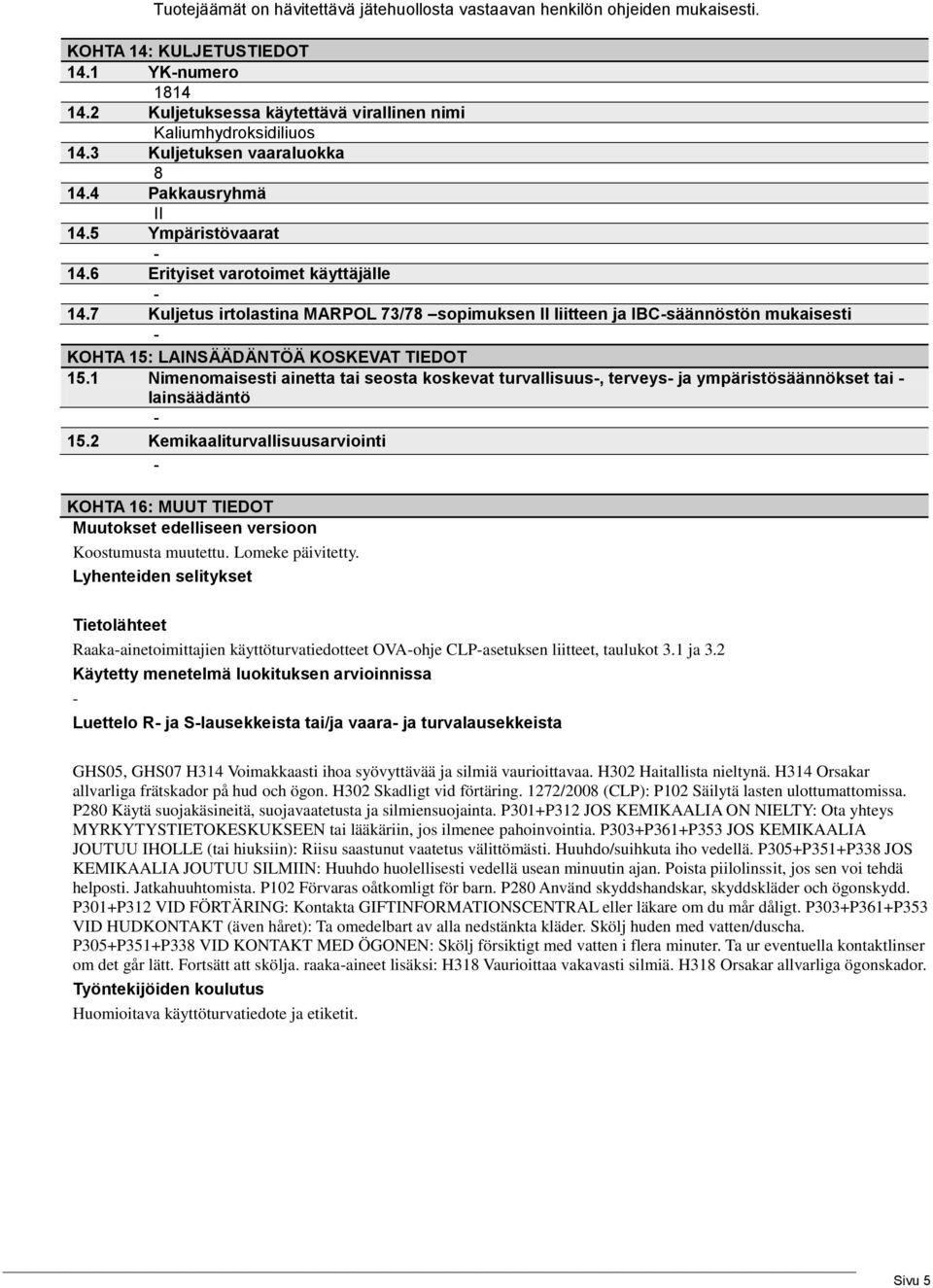 7 Kuljetus irtolastina MARPOL 73/78 sopimuksen II liitteen ja IBCsäännöstön mukaisesti KOHTA 15: LAINSÄÄDÄNTÖÄ KOSKEVAT TIEDOT 15.