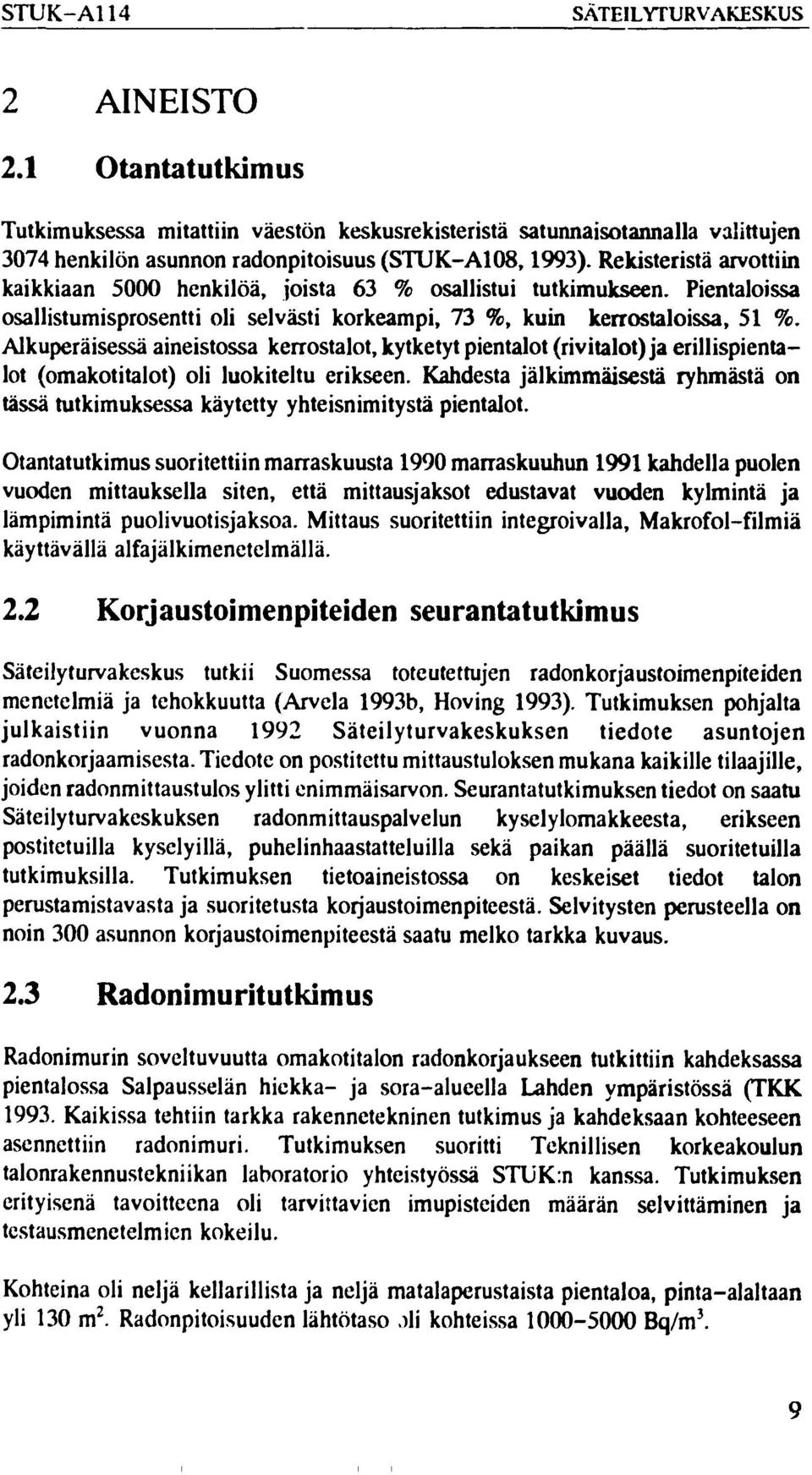 Alkuperäisessä aineistossa kerrostalot, kytketyt pientalot (rivitalot) ja erillispientalot (omakotitalot) oli luokiteltu erikseen.