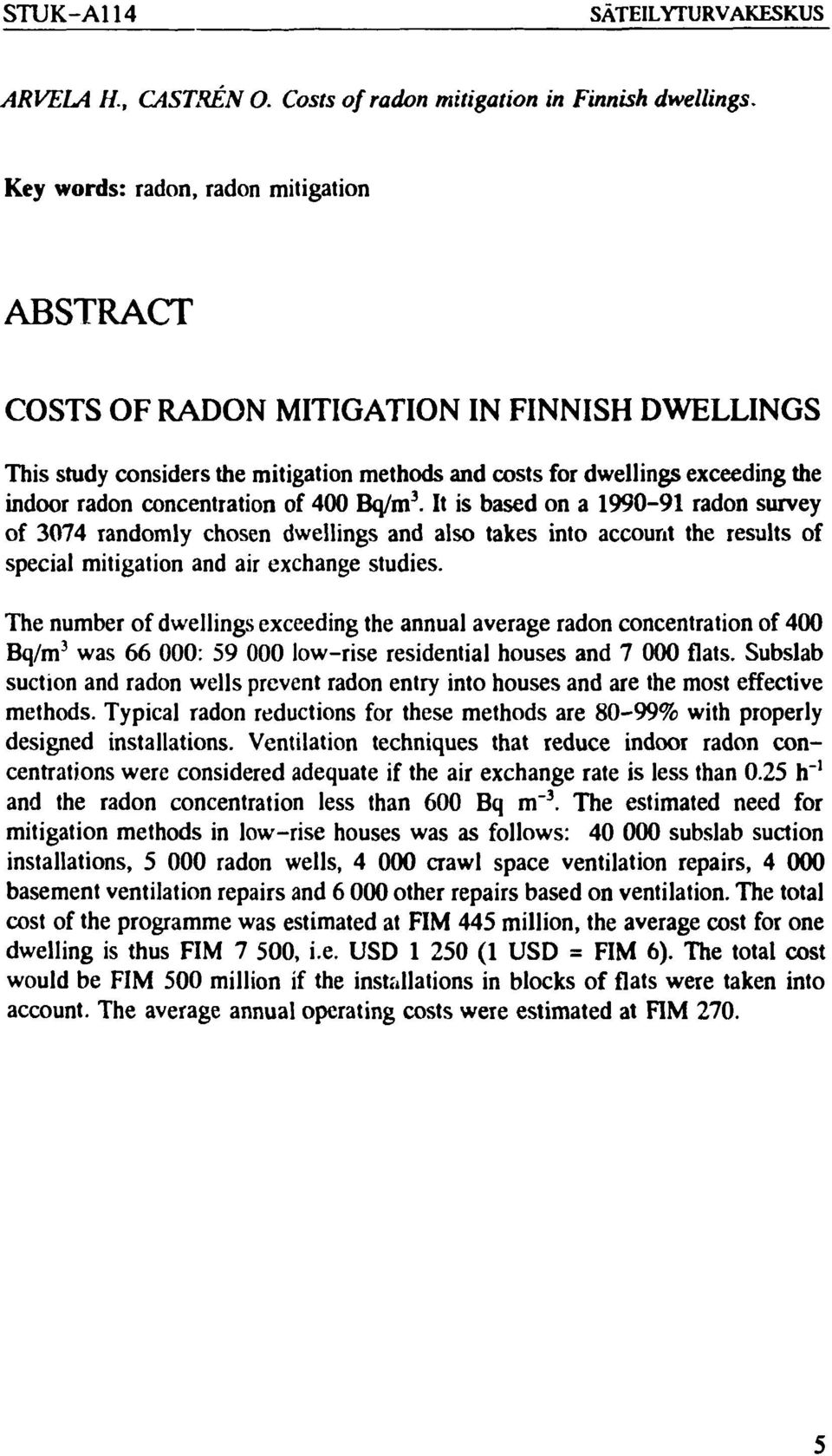 of 400 Bq/m 3. It is based on a 1990-91 radon survey of 3074 randomly chosen dwellings and also takes into account the results of special mitigation and air exchange studies.