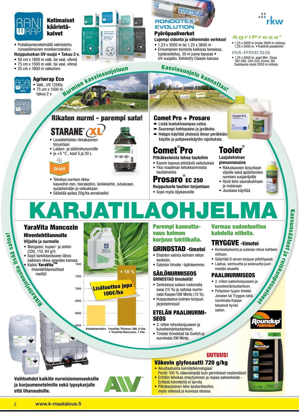 1,23 x 3000 m tai 1,23 x 3600 m Erinomainen toiminta kaikissa koneissa, tuplaraidoitus, 30 m juova lopussa UV-suojattu. Kehitetty Claasin kanssa Kasvinsuojelu kannattaa!