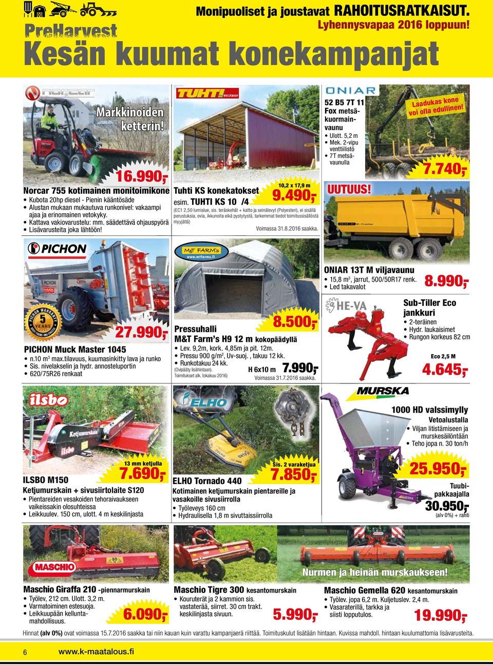 säädettävä ohjauspyörä Lisävarusteita joka lähtöön! 10,2 x 17,9 m Tuhti KS konekatokset esim. TUHTI KS 10 /4 9.490,- (EC1 2,50 lumialue, sis.