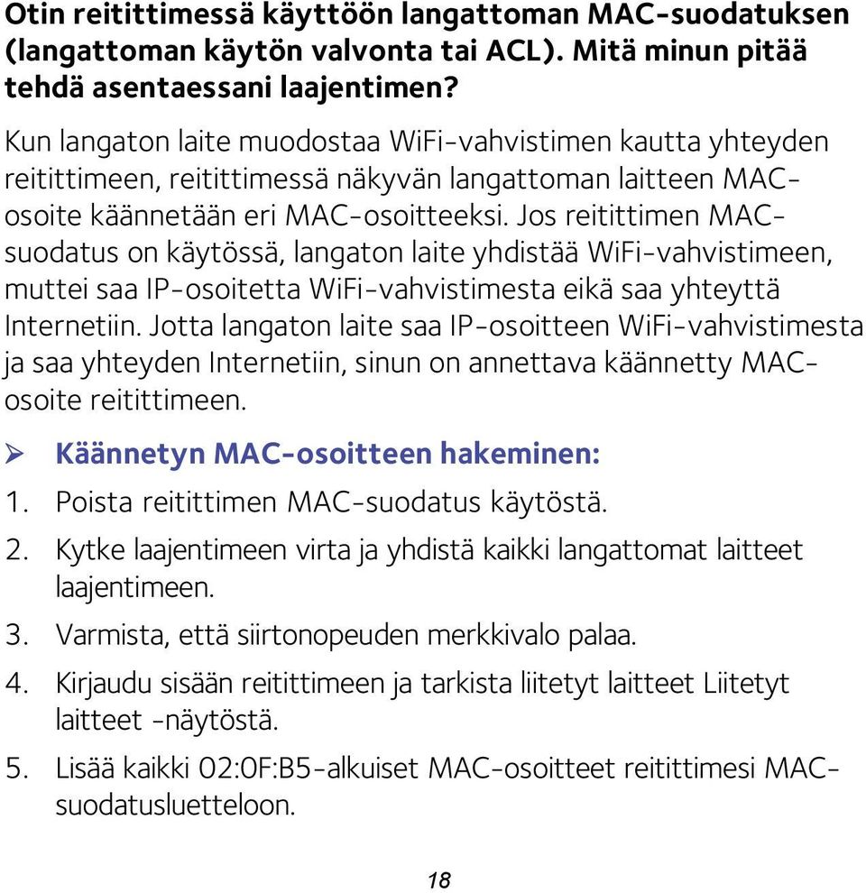 Jos reitittimen MACsuodatus on käytössä, langaton laite yhdistää WiFi-vahvistimeen, muttei saa IP-osoitetta WiFi-vahvistimesta eikä saa yhteyttä Internetiin.