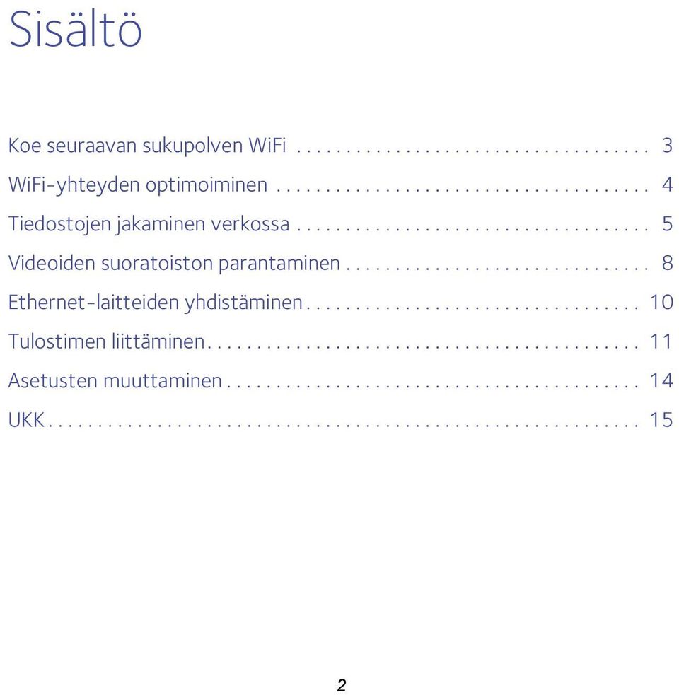 ................................. 10 Tulostimen liittäminen............................................ 11 Asetusten muuttaminen.......................................... 14 UKK.