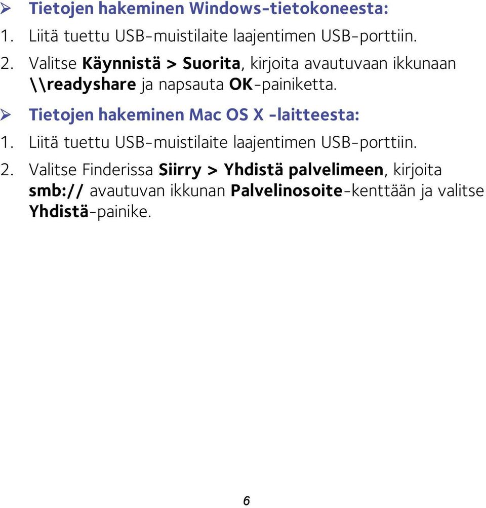 Tietojen hakeminen Mac OS X -laitteesta: 1. Liitä tuettu USB-muistilaite laajentimen USB-porttiin. 2.