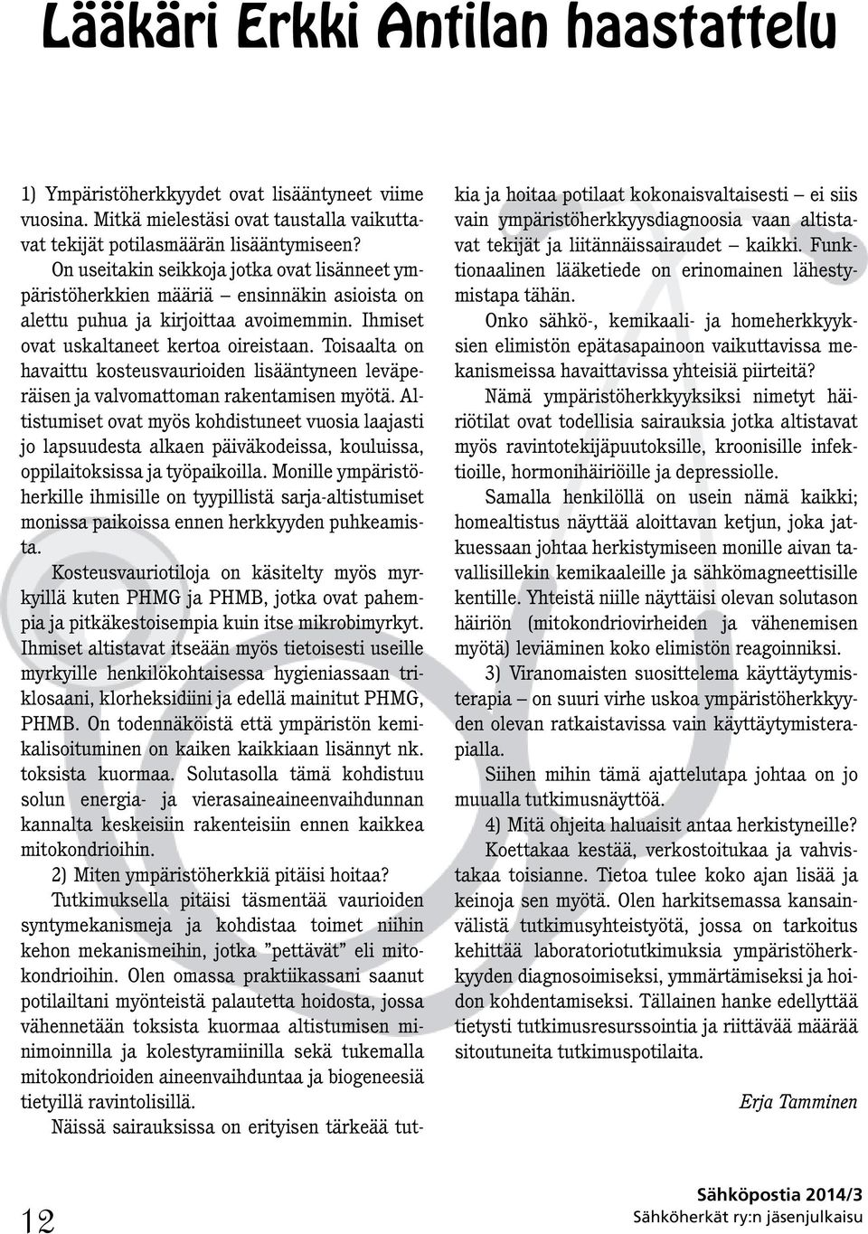 Toisaalta on havaittu kosteusvaurioiden lisääntyneen leväperäisen ja valvomattoman rakentamisen myötä.