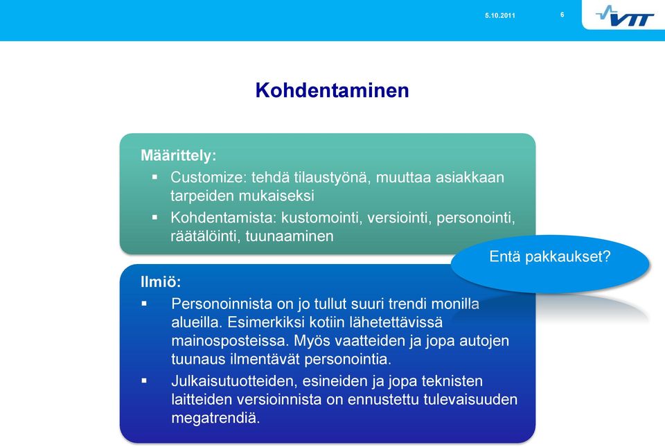 Ilmiö: Personoinnista on jo tullut suuri trendi monilla alueilla. Esimerkiksi kotiin lähetettävissä mainosposteissa.