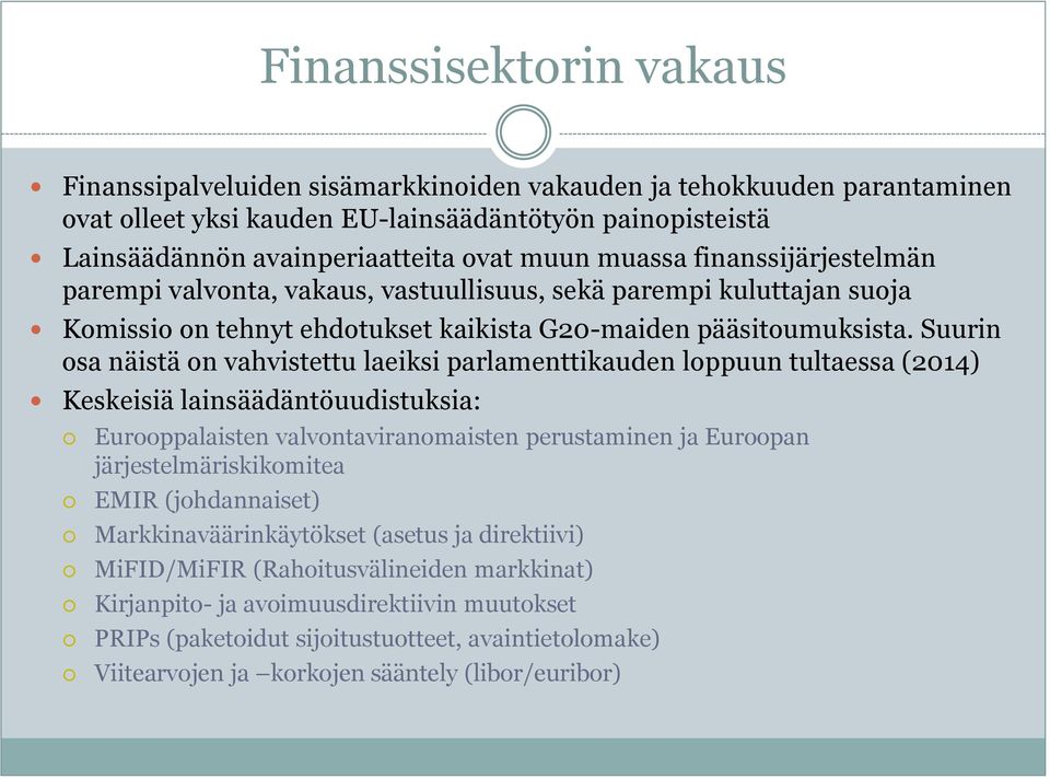 Suurin osa näistä on vahvistettu laeiksi parlamenttikauden loppuun tultaessa (2014) Keskeisiä lainsäädäntöuudistuksia: Eurooppalaisten valvontaviranomaisten perustaminen ja Euroopan