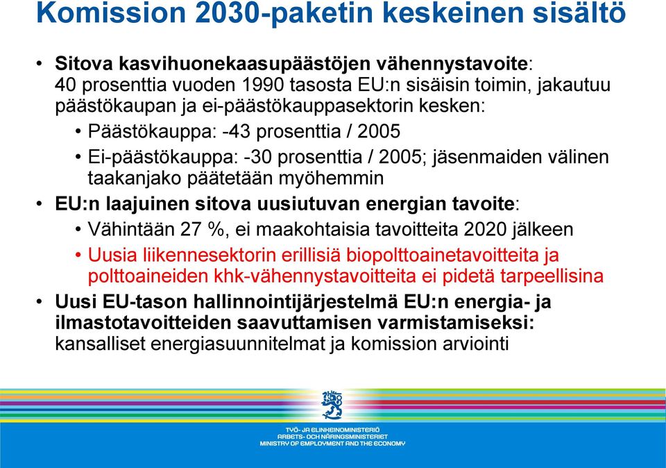 uusiutuvan energian tavoite: Vähintään 27 %, ei maakohtaisia tavoitteita 2020 jälkeen Uusia liikennesektorin erillisiä biopolttoainetavoitteita ja polttoaineiden