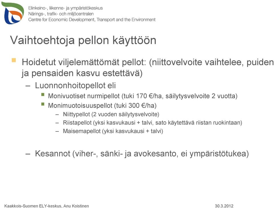 Monimuotoisuuspellot (tuki 300 /ha) Niittypellot (2 vuoden säilytysvelvoite) Riistapellot (yksi kasvukausi + talvi,