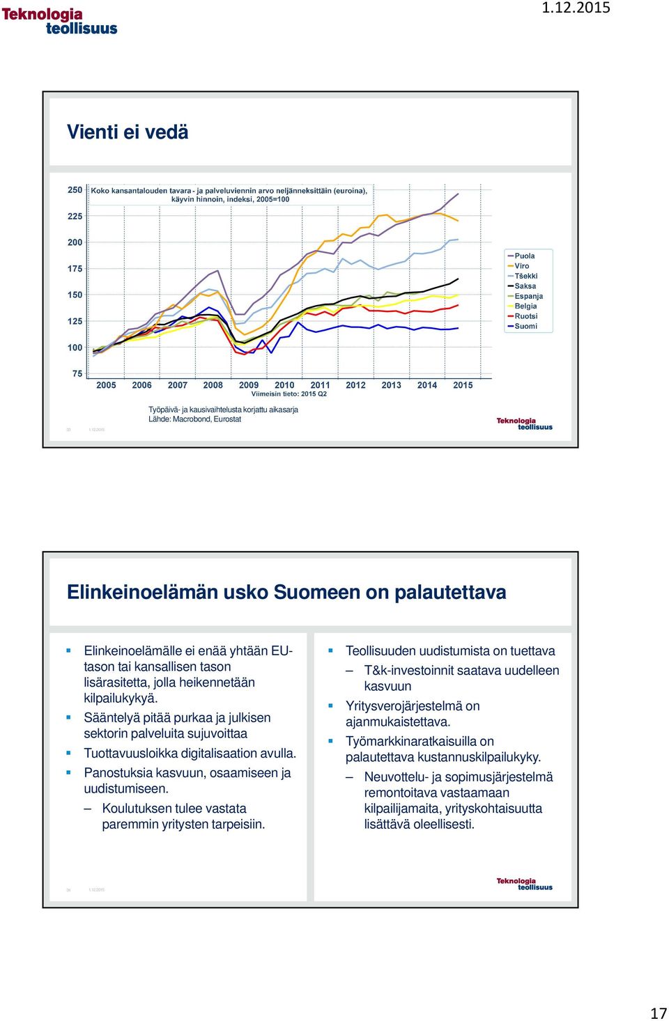 Panostuksia kasvuun, osaamiseen ja uudistumiseen. Koulutuksen tulee vastata paremmin yritysten tarpeisiin.