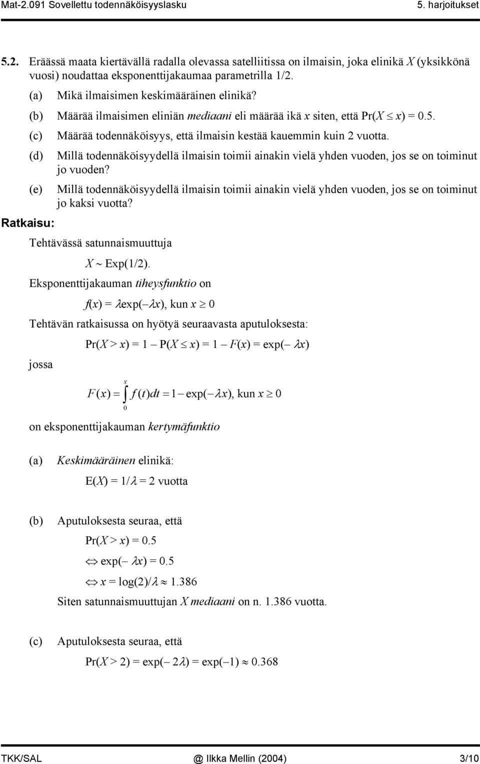 (d) Millä todennäköisyydellä ilmaisin toimii ainakin vielä yhden vuoden, jos se on toiminut jo vuoden?