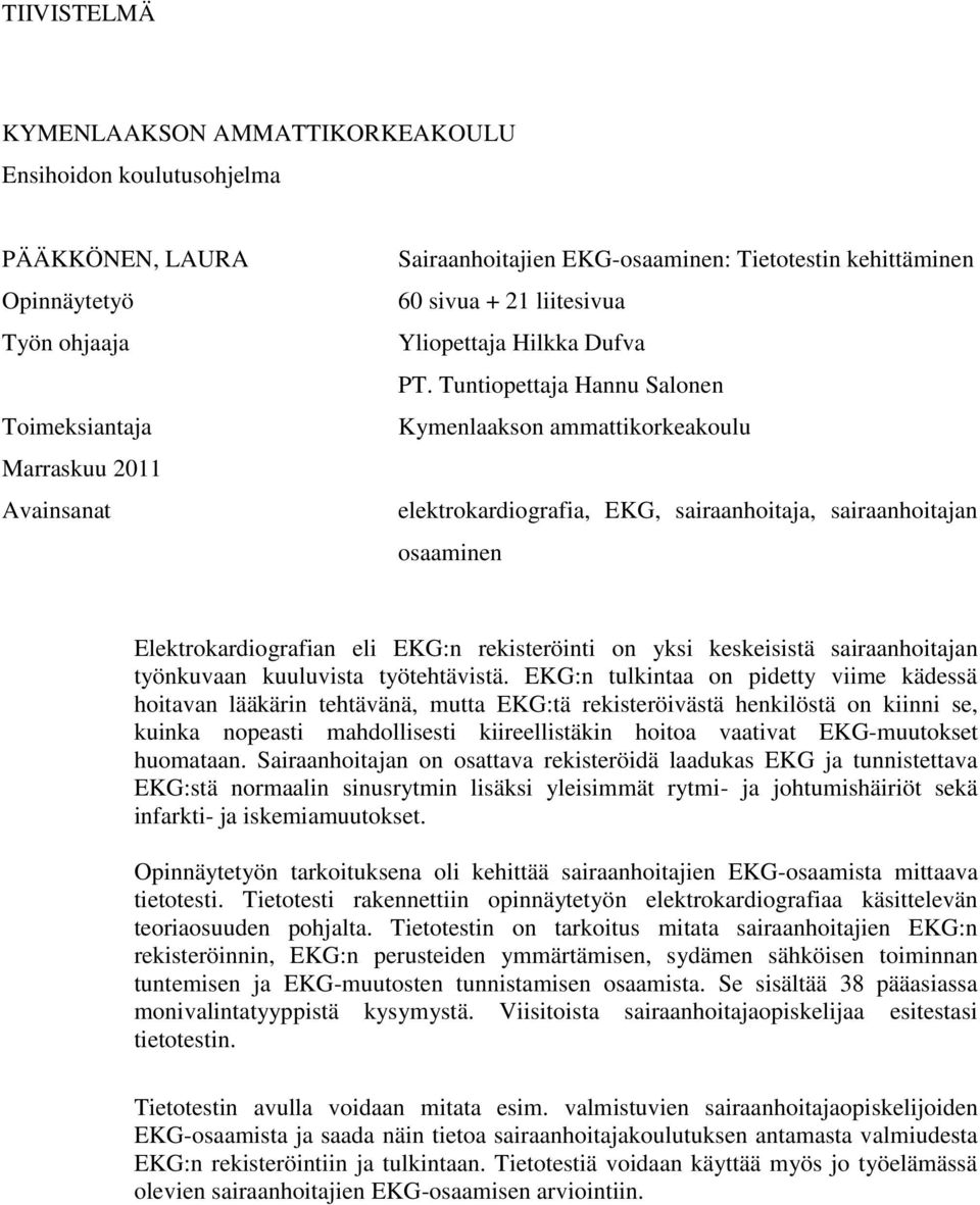 Tuntiopettaja Hannu Salonen Kymenlaakson ammattikorkeakoulu elektrokardiografia, EKG, sairaanhoitaja, sairaanhoitajan osaaminen Elektrokardiografian eli EKG:n rekisteröinti on yksi keskeisistä