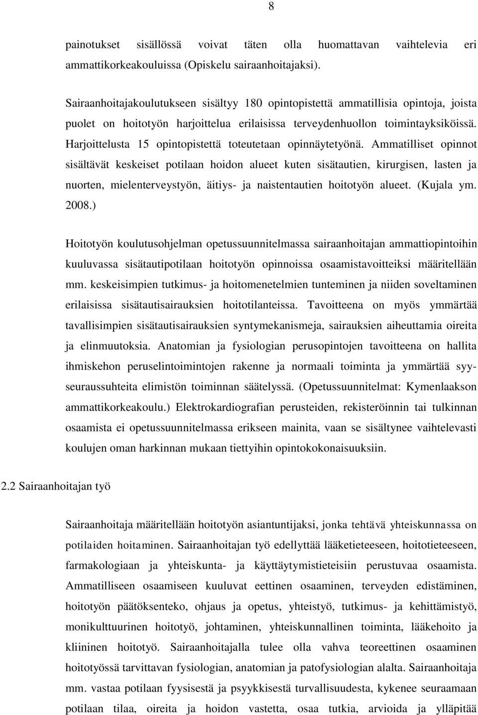 Harjoittelusta 15 opintopistettä toteutetaan opinnäytetyönä.