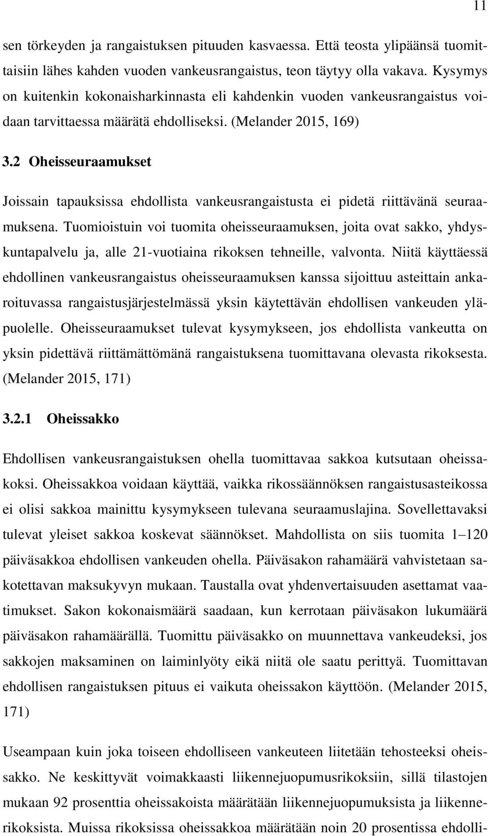 2 Oheisseuraamukset Joissain tapauksissa ehdollista vankeusrangaistusta ei pidetä riittävänä seuraamuksena.