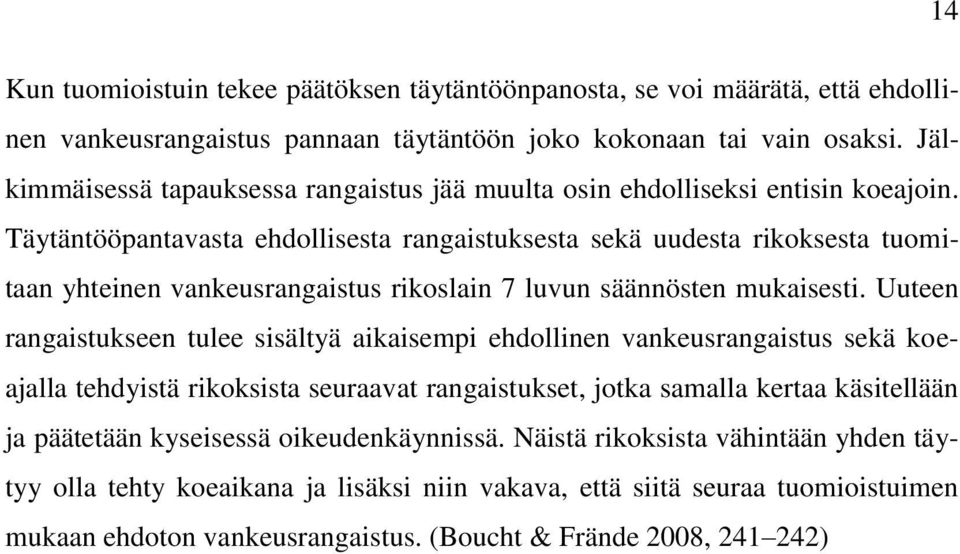 Täytäntööpantavasta ehdollisesta rangaistuksesta sekä uudesta rikoksesta tuomitaan yhteinen vankeusrangaistus rikoslain 7 luvun säännösten mukaisesti.