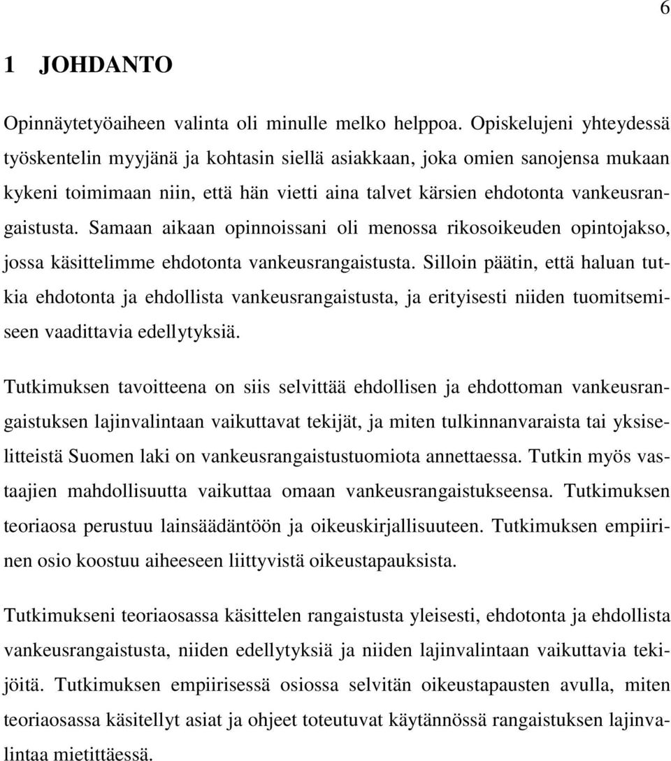 Samaan aikaan opinnoissani oli menossa rikosoikeuden opintojakso, jossa käsittelimme ehdotonta vankeusrangaistusta.