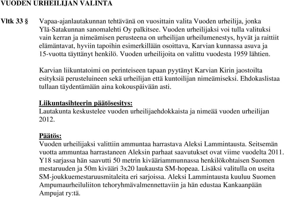 asuva ja 15-vuotta täyttänyt henkilö. Vuoden urheilijoita on valittu vuodesta 1959 lähtien.