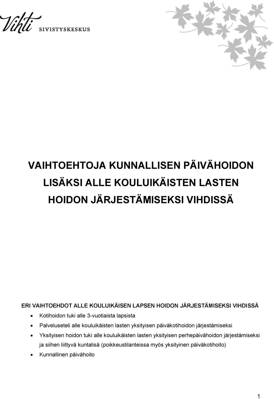 kouluikäisten lasten yksityisen päiväkotihoidon järjestämiseksi Yksityisen hoidon tuki alle kouluikäisten lasten yksityisen