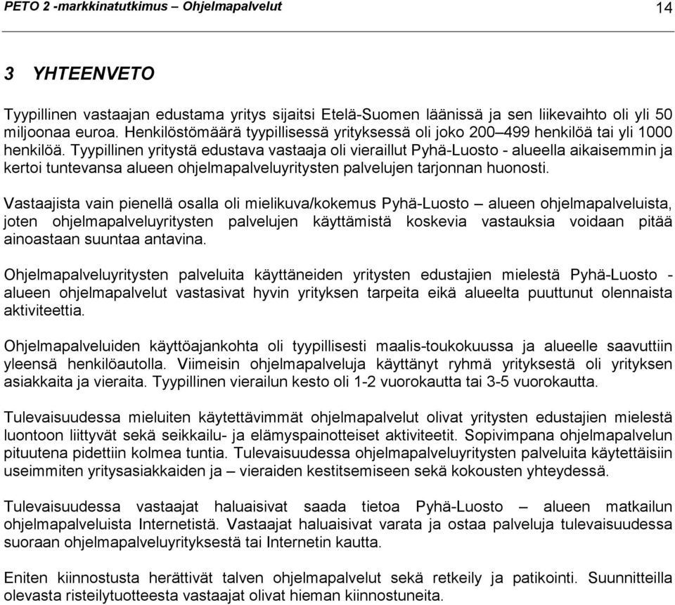 Tyypillinen yritystä edustava vastaaja oli vieraillut Pyhä-Luosto - alueella aikaisemmin ja kertoi tuntevansa alueen ohjelmapalveluyritysten palvelujen tarjonnan huonosti.
