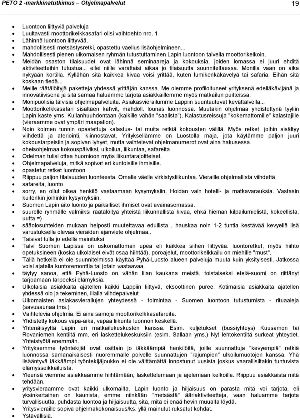 Meidän osaston tilaisuudet ovat lähinnä seminaareja ja kokouksia, joiden lomassa ei juuri ehditä aktiviteetteihin tutustua... ellei niille varattaisi aikaa jo tilaisuutta suunniteltaessa.