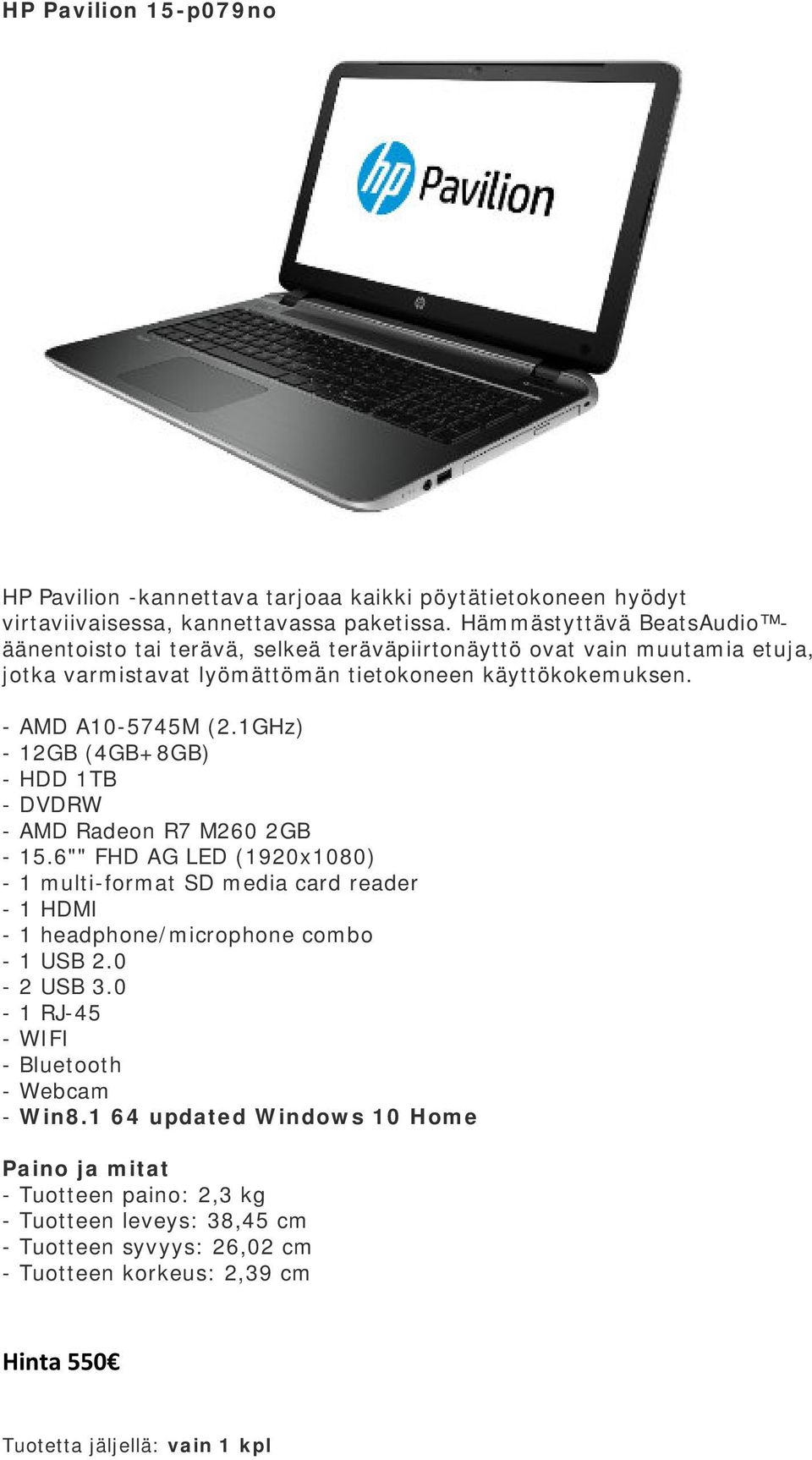 tietokoneen käyttökokemuksen. - AMD A10-5745M (2.1GHz) - 12GB (4GB+8GB) - AMD Radeon R7 M260 2GB - 15.6"" FHD AG LED (1920x1080) - Win8.