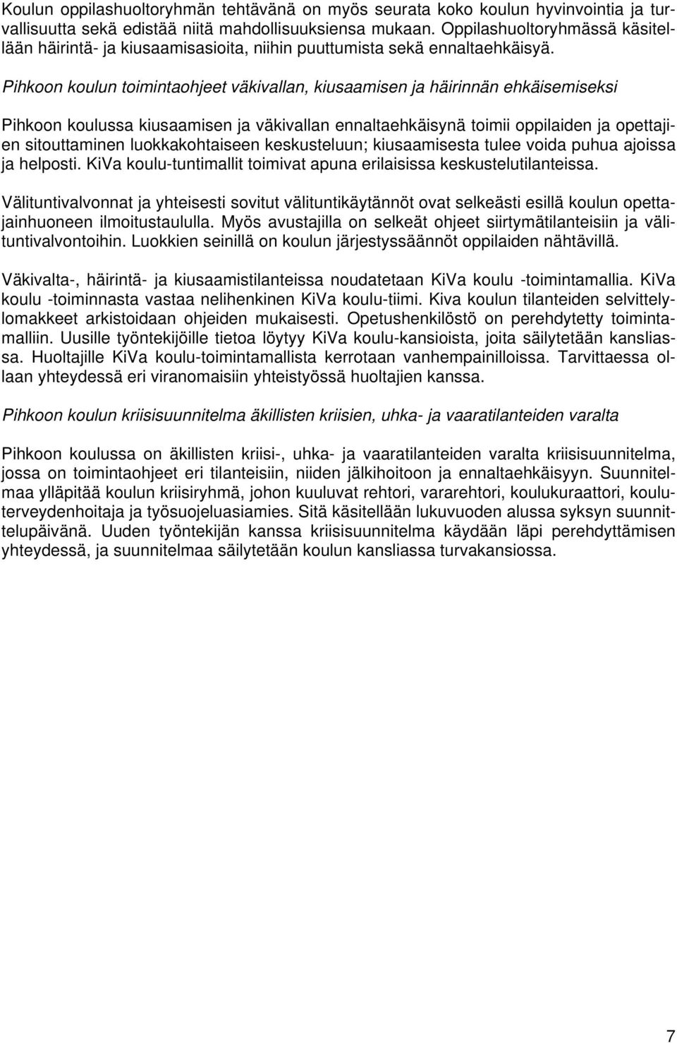 Pihkoon koulun toimintaohjeet väkivallan, kiusaamisen ja häirinnän ehkäisemiseksi Pihkoon koulussa kiusaamisen ja väkivallan ennaltaehkäisynä toimii oppilaiden ja opettajien sitouttaminen