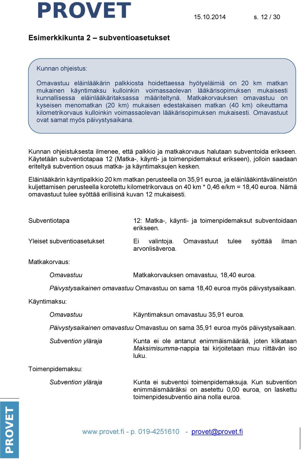 lääkärisopimuksen mukaisesti kunnallisessa eläinlääkäritaksassa määriteltynä.