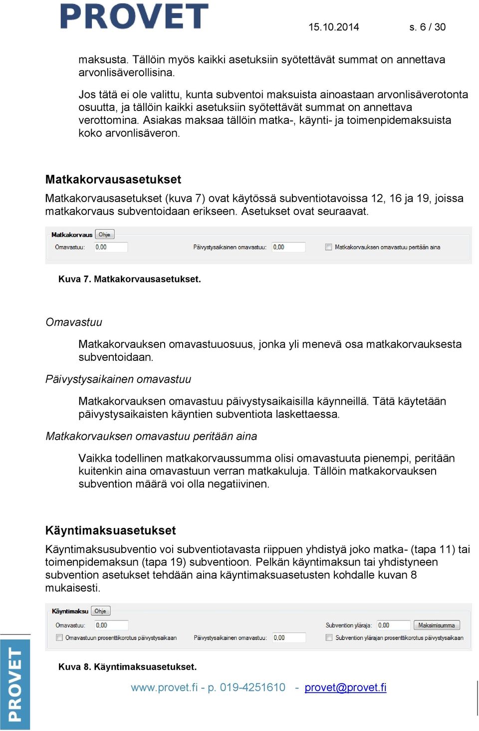 Asiakas maksaa tällöin matka-, käynti- ja toimenpidemaksuista koko arvonlisäveron.